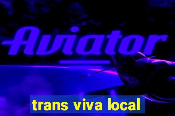 trans viva local